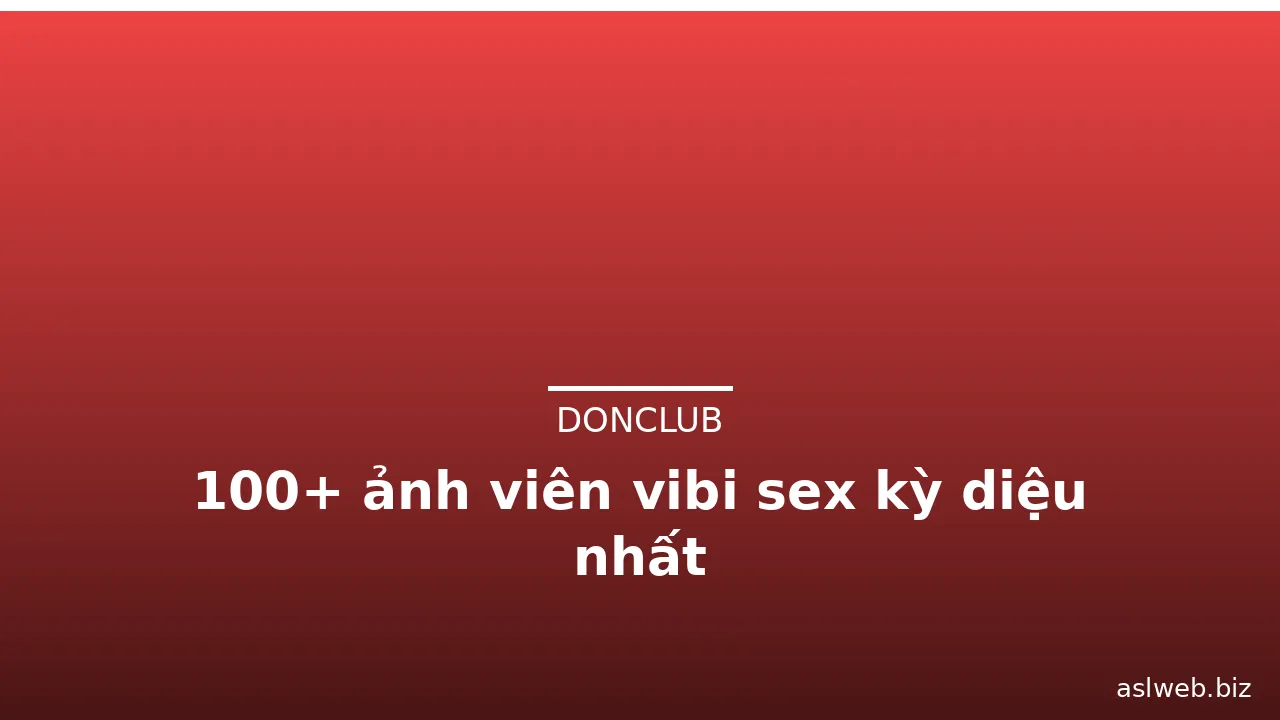 100+ ảnh viên vibi sex kỳ diệu nhất · ảnh 1