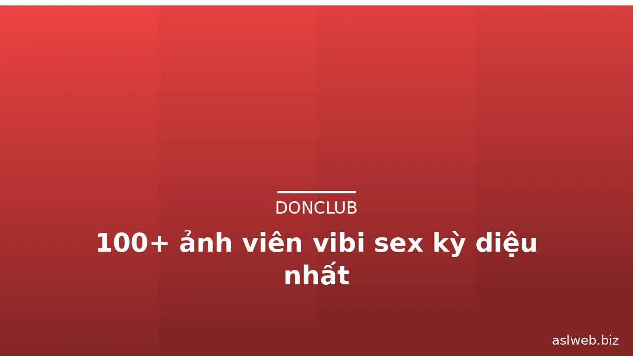 100+ ảnh viên vibi sex kỳ diệu nhất · ảnh 2