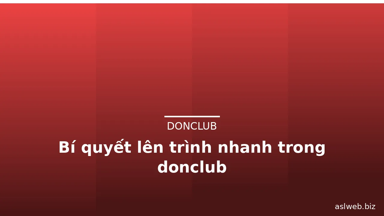 Bí quyết lên trình nhanh trong donclub