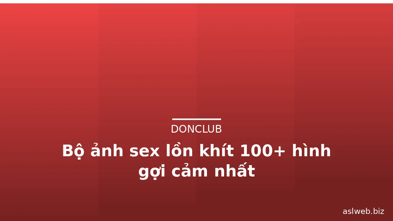 Bộ ảnh sex lồn khít 100+ hình gợi cảm nhất · ảnh 1
