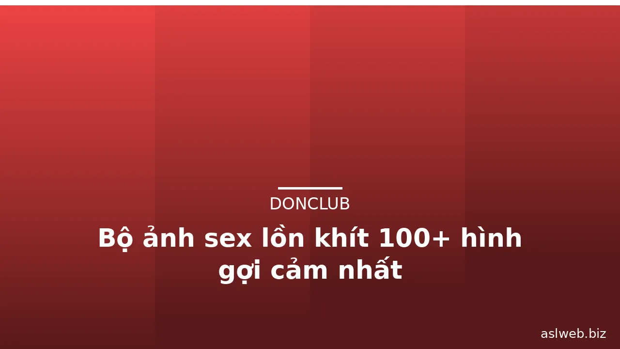 Bộ ảnh sex lồn khít 100+ hình gợi cảm nhất · ảnh 2
