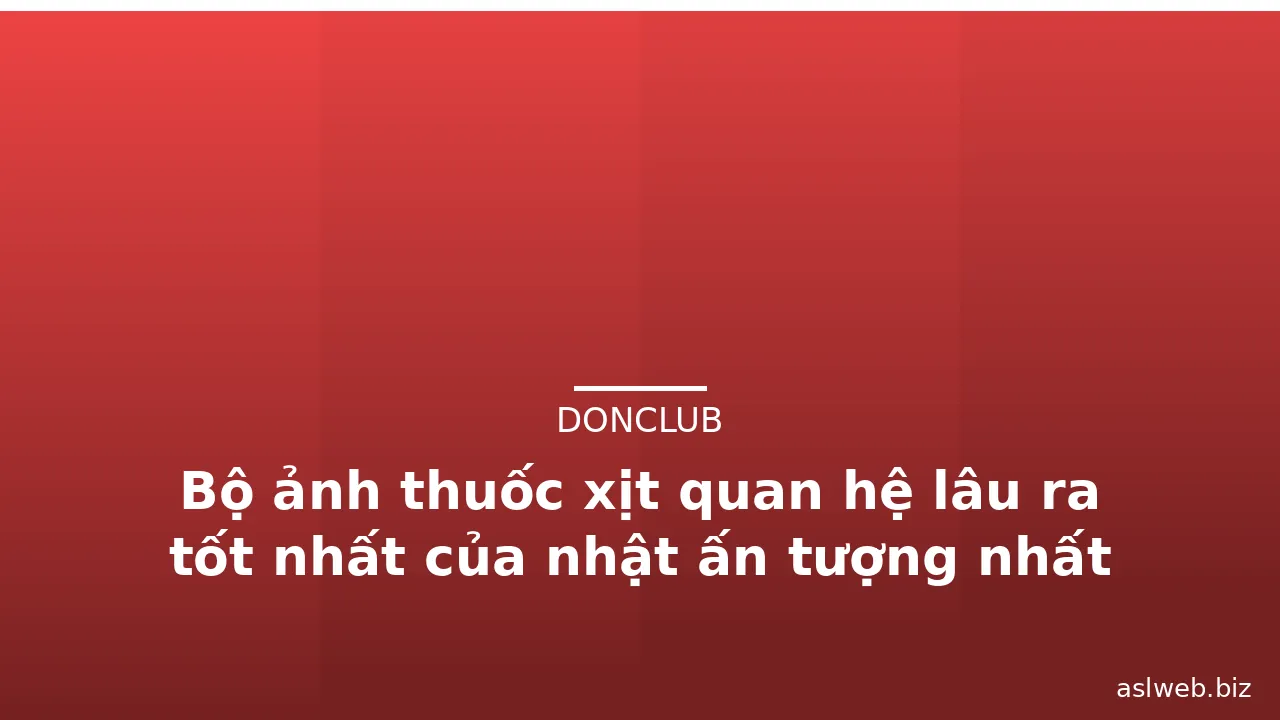 Bộ ảnh thuốc xịt quan hệ lâu ra tốt nhất của nhật ấn tượng nhất · ảnh 1