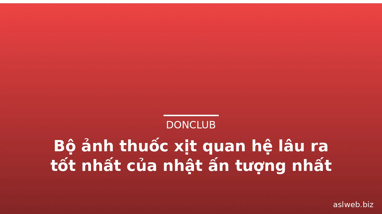 Bộ ảnh thuốc xịt quan hệ lâu ra tốt nhất của nhật ấn tượng nhất · ảnh 3