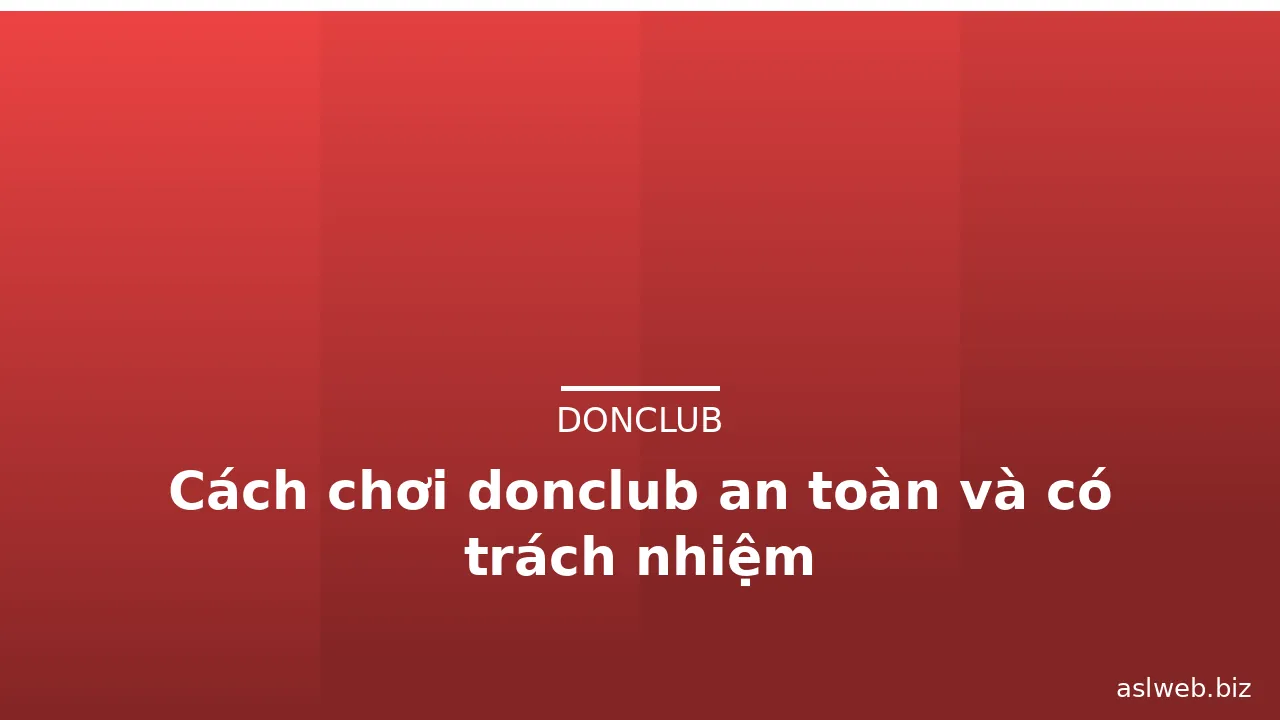 Cách chơi donclub an toàn và có trách nhiệm — donclub · ảnh 1