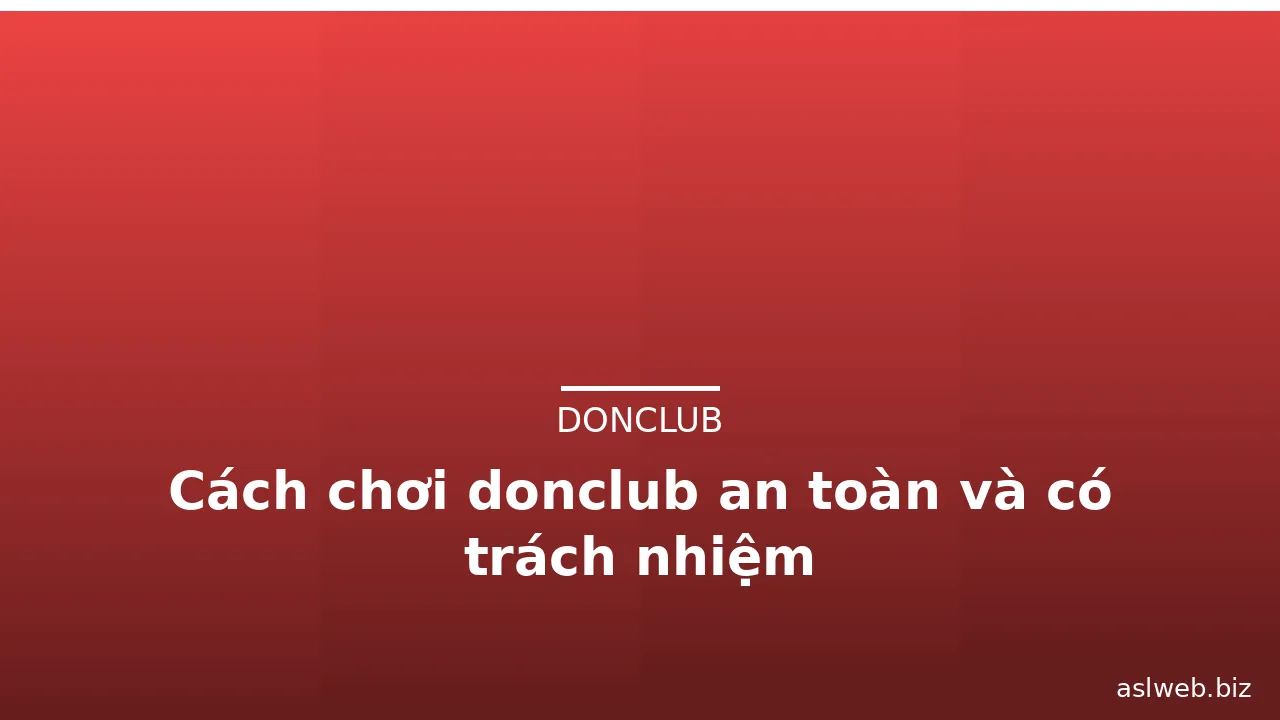 Cách chơi donclub an toàn và có trách nhiệm