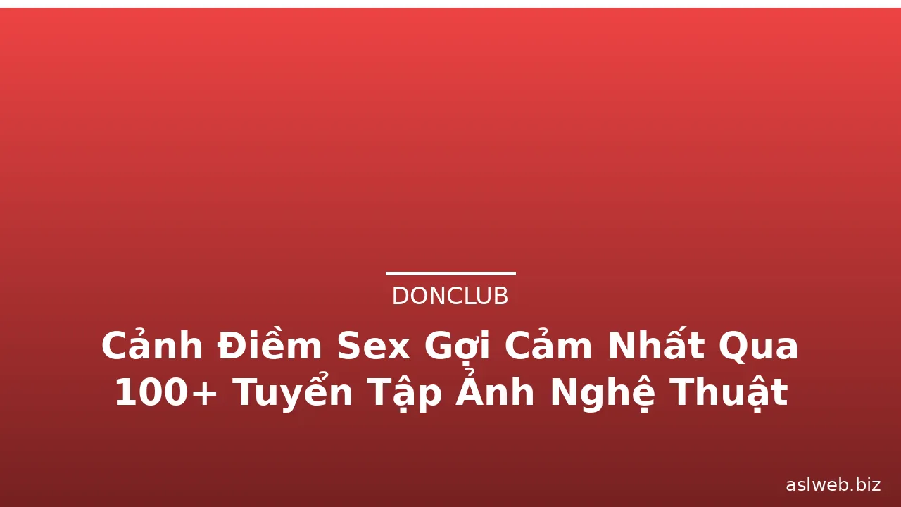 Cảnh Điềm Sex Gợi Cảm Nhất Qua 100+ Tuyển Tập Ảnh Nghệ Thuật · ảnh 2