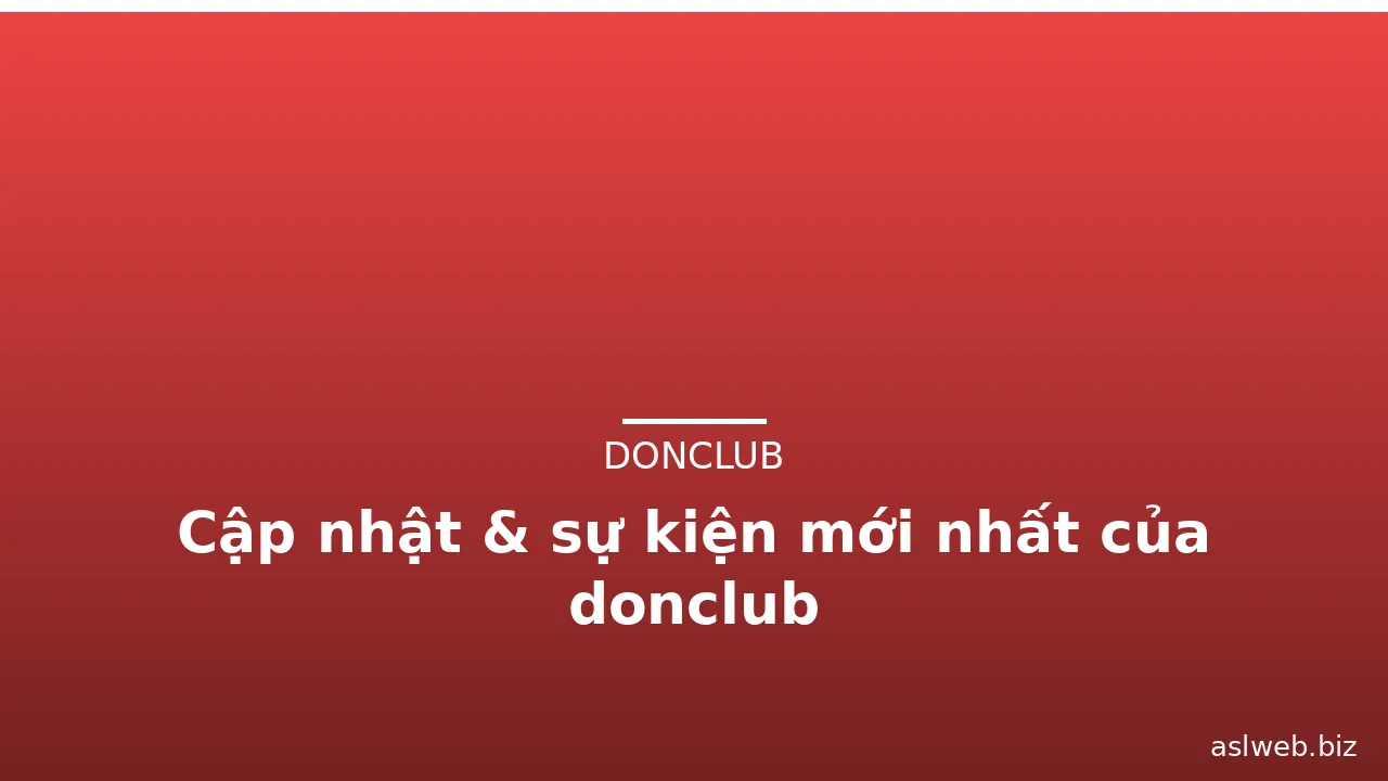 Cập nhật & sự kiện mới nhất của donclub