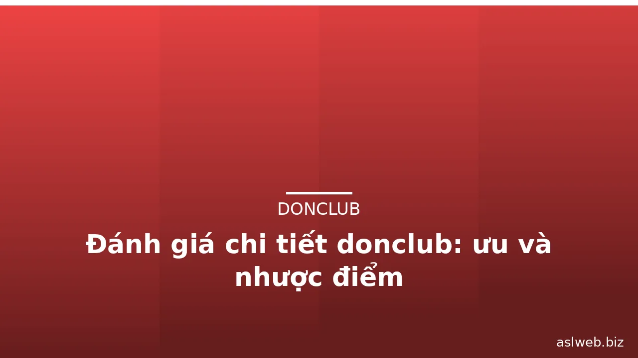 Đánh giá chi tiết donclub: ưu và nhược điểm — donclub · ảnh 1