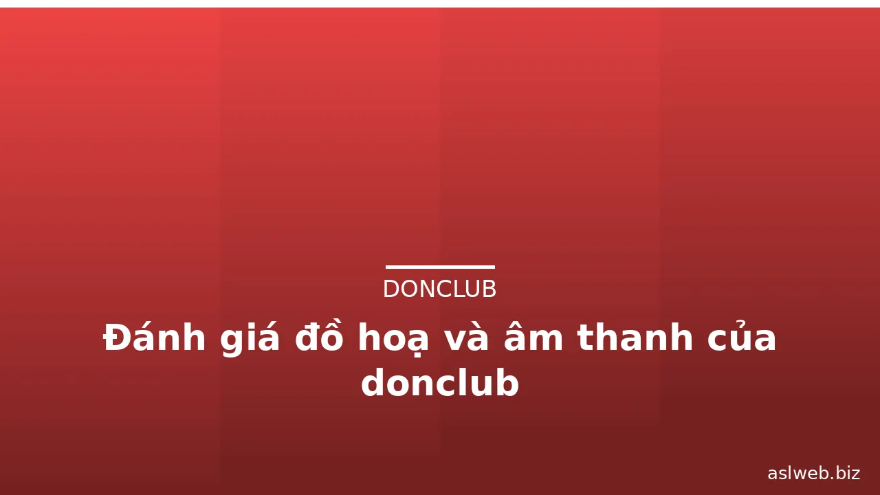 Đánh giá đồ hoạ và âm thanh của donclub — donclub · ảnh 3