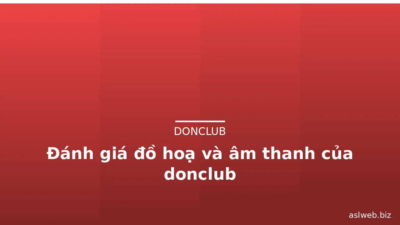 Đánh giá đồ hoạ và âm thanh của donclub