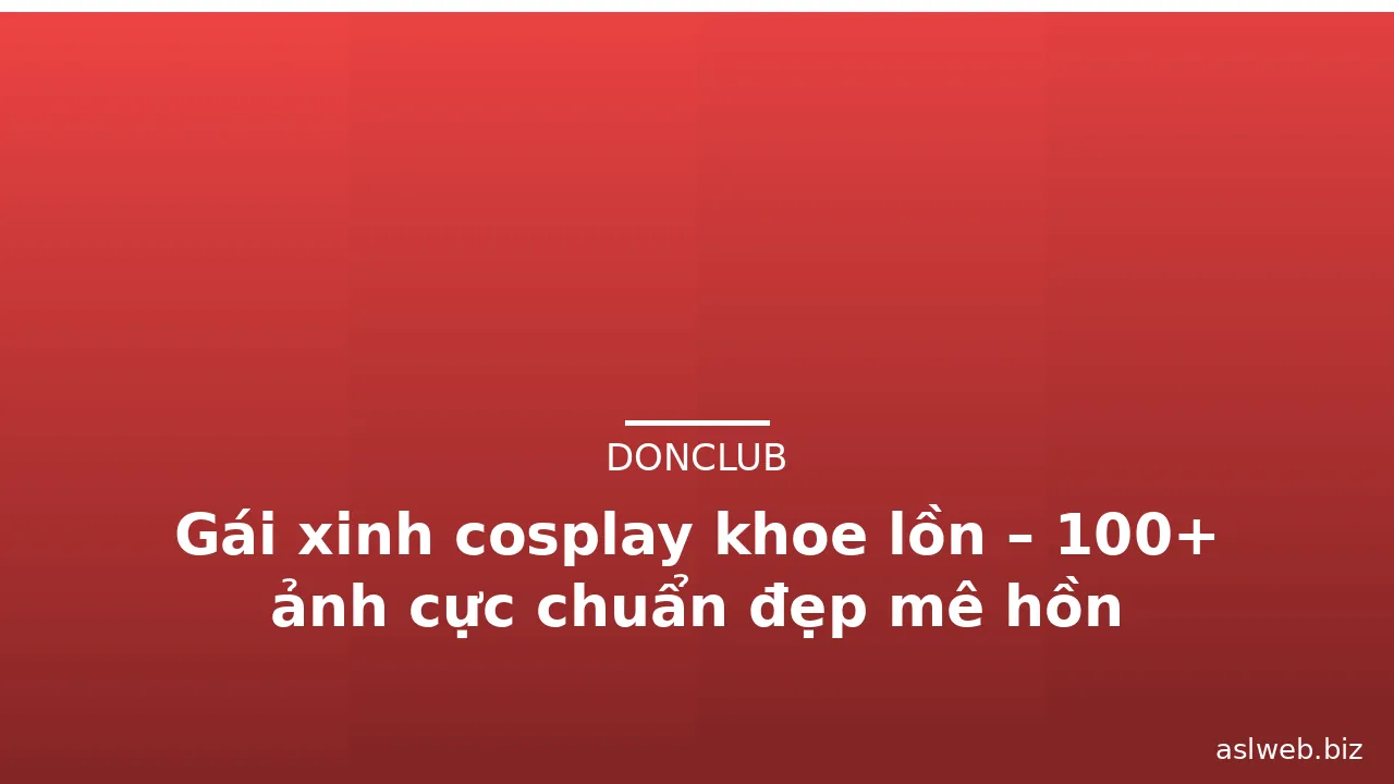 Gái xinh cosplay khoe lồn – 100+ ảnh cực chuẩn đẹp mê hồn · ảnh 1