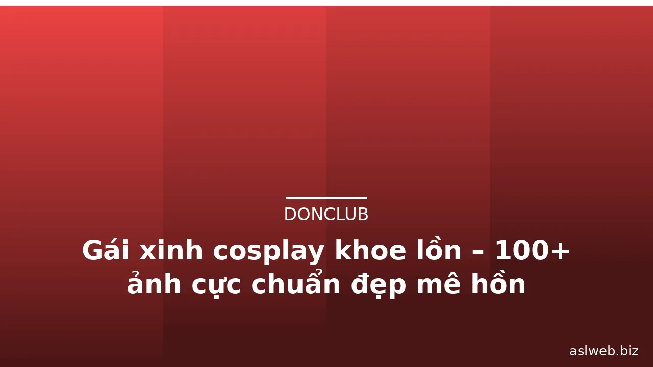 Gái xinh cosplay khoe lồn – 100+ ảnh cực chuẩn đẹp mê hồn · ảnh 2