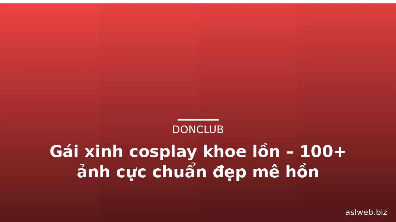 Gái xinh cosplay khoe lồn – 100+ ảnh cực chuẩn đẹp mê hồn · ảnh 3
