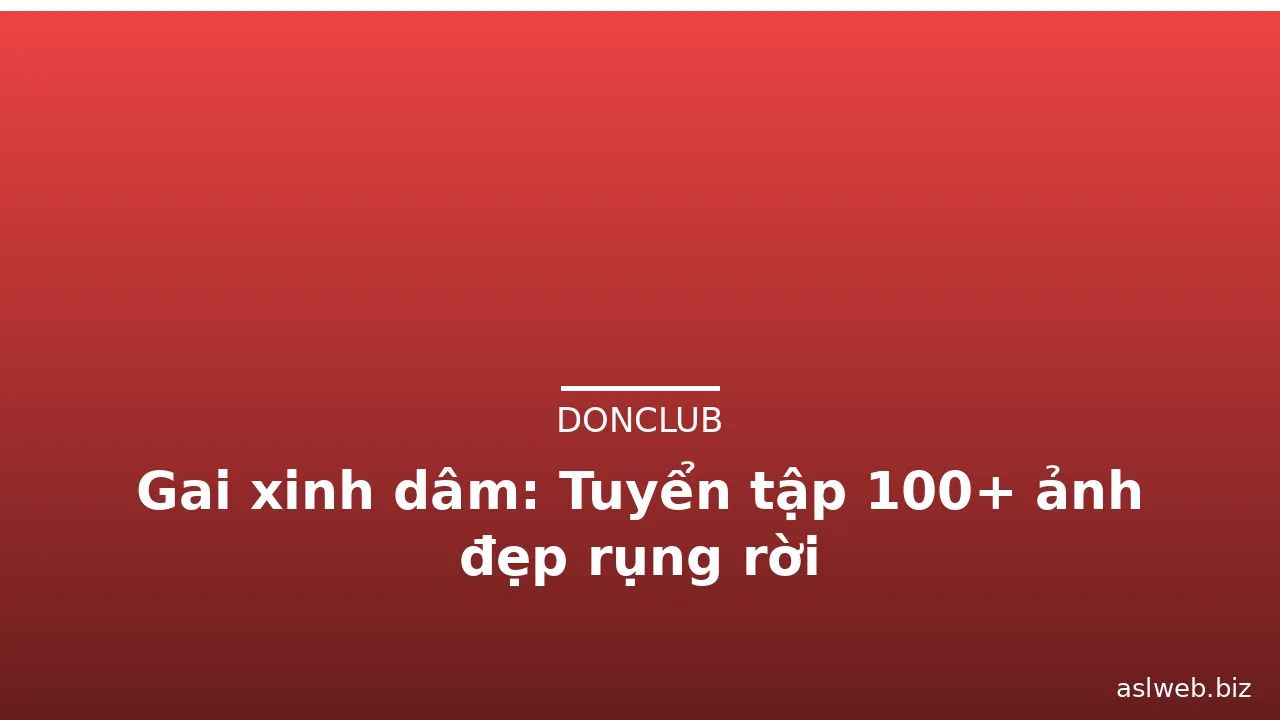 Gai xinh dâm: Tuyển tập 100+ ảnh đẹp rụng rời · ảnh 3