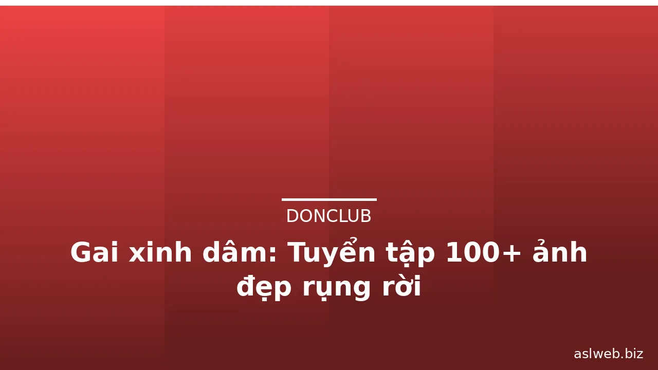 Gai xinh dâm: Tuyển tập 100+ ảnh đẹp rụng rời