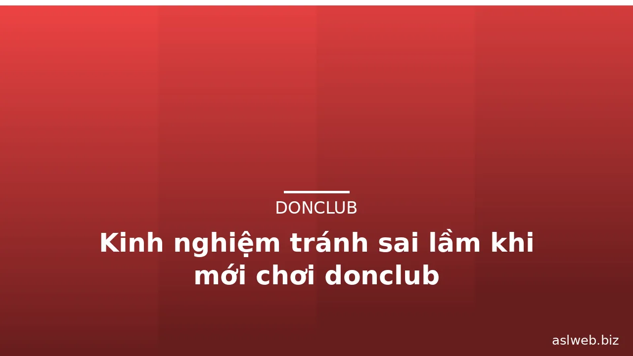Kinh nghiệm tránh sai lầm khi mới chơi donclub — donclub · ảnh 1