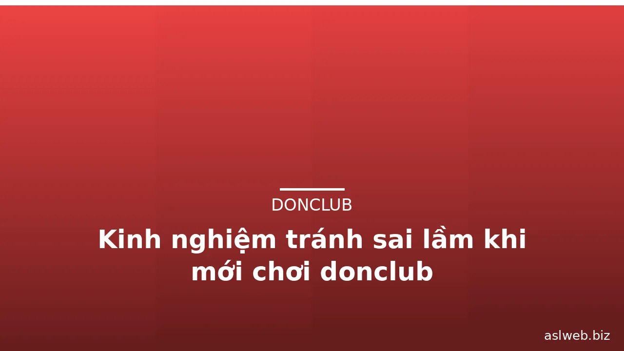 Kinh nghiệm tránh sai lầm khi mới chơi donclub — donclub · ảnh 2