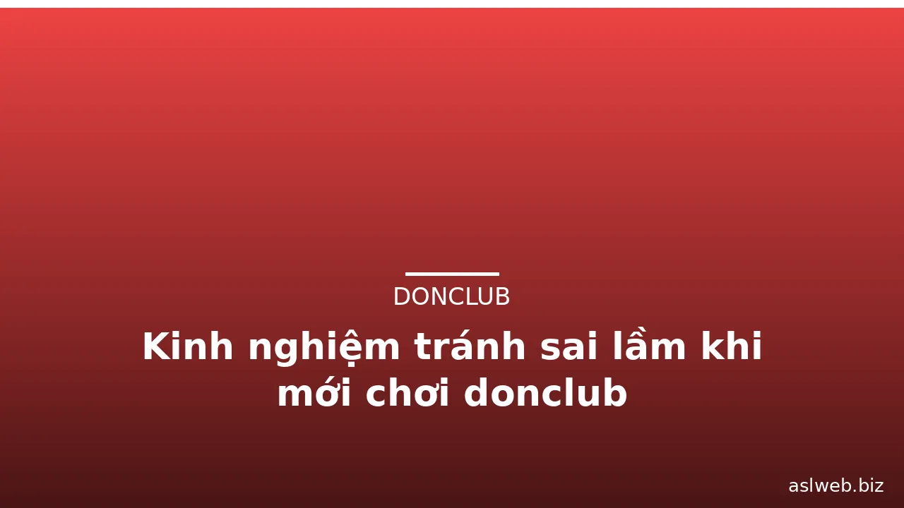 Kinh nghiệm tránh sai lầm khi mới chơi donclub — donclub · ảnh 3