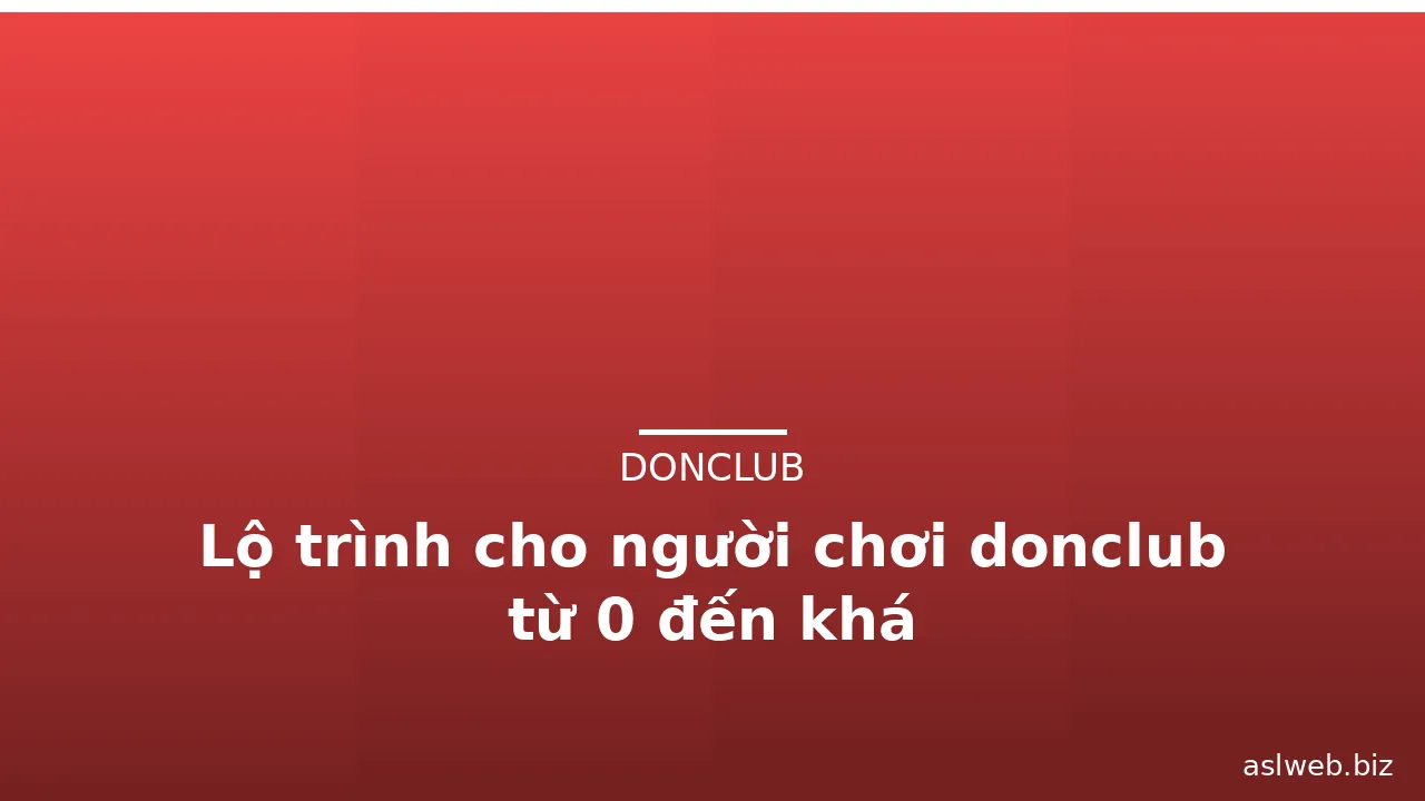 Lộ trình cho người chơi donclub từ 0 đến khá — donclub · ảnh 3