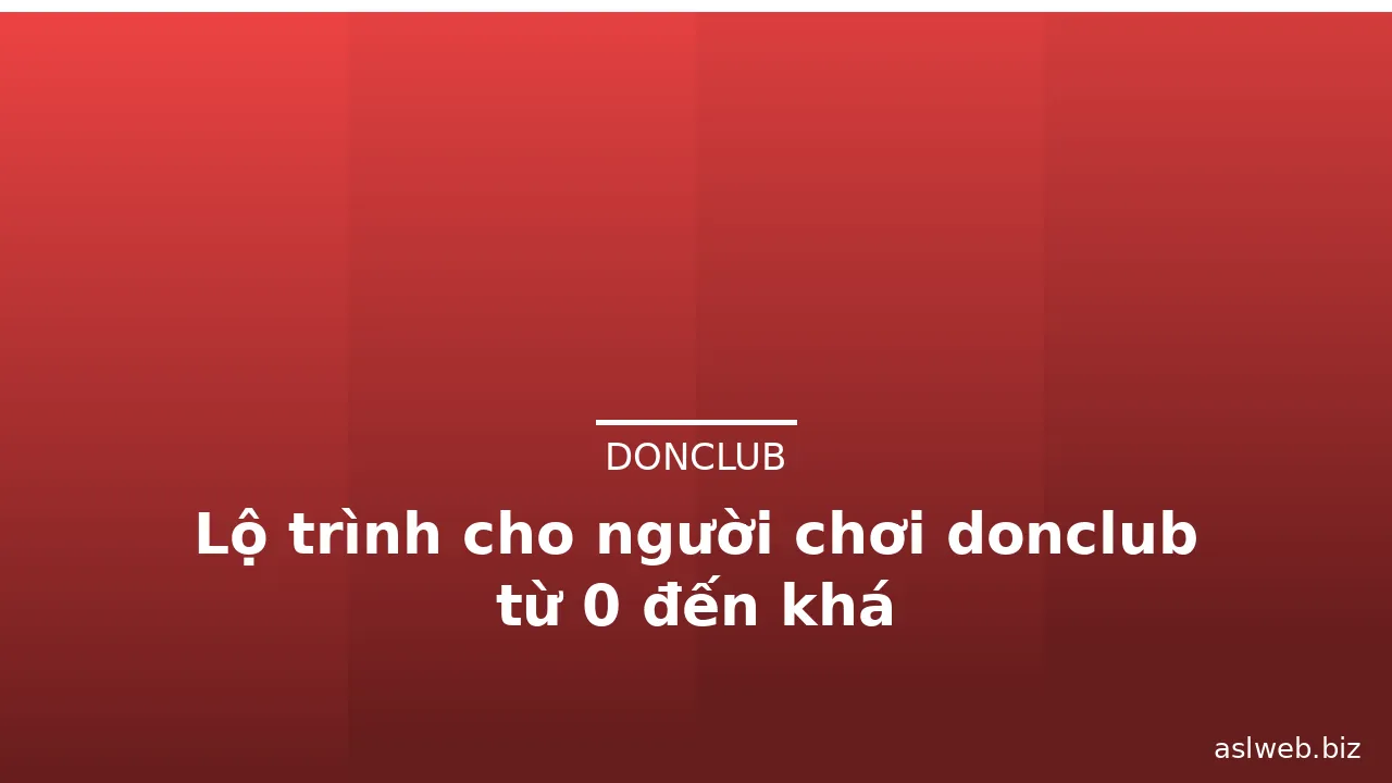 Lộ trình cho người chơi donclub từ 0 đến khá