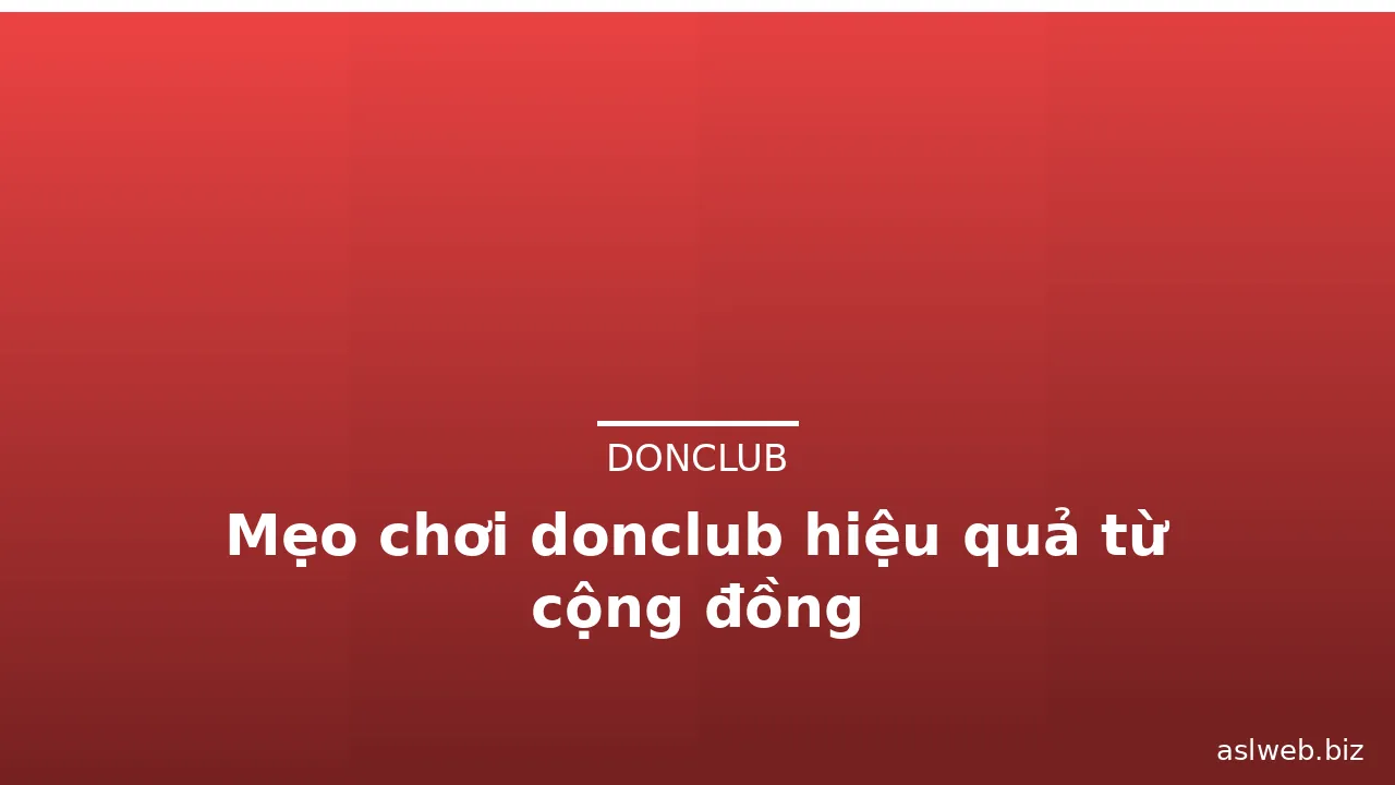 Mẹo chơi donclub hiệu quả từ cộng đồng — donclub · ảnh 1