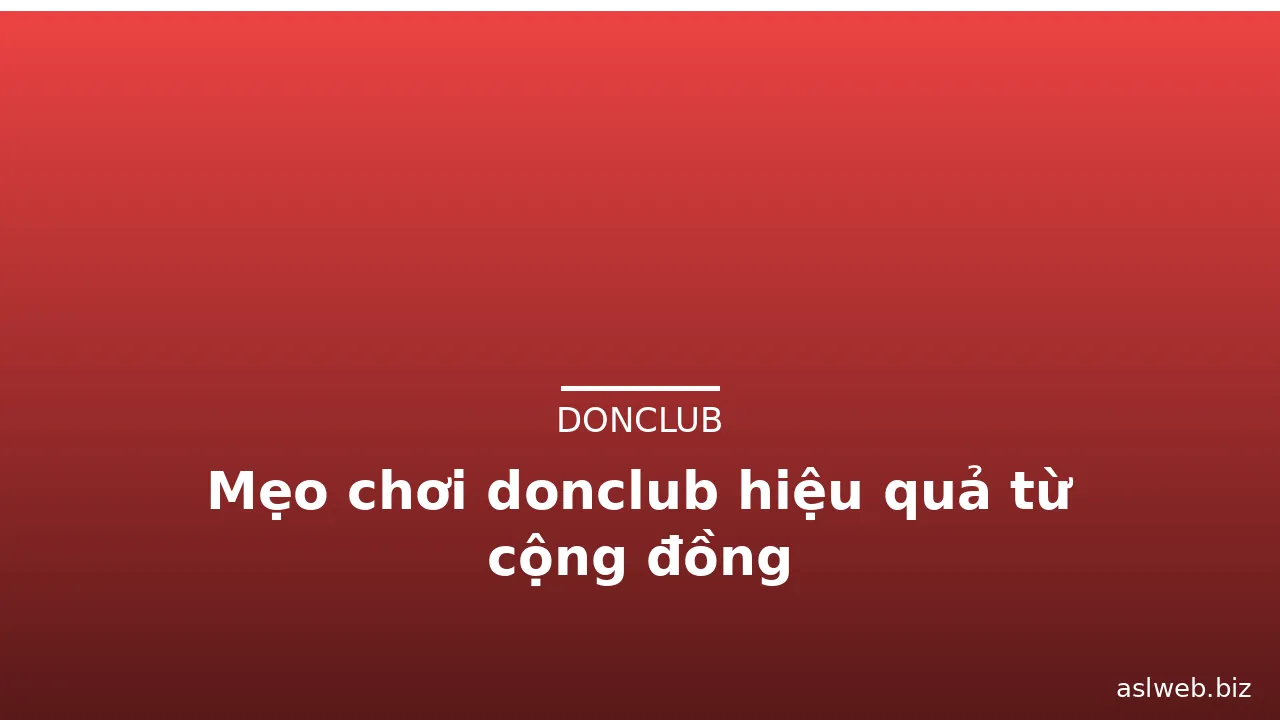 Mẹo chơi donclub hiệu quả từ cộng đồng — donclub · ảnh 3