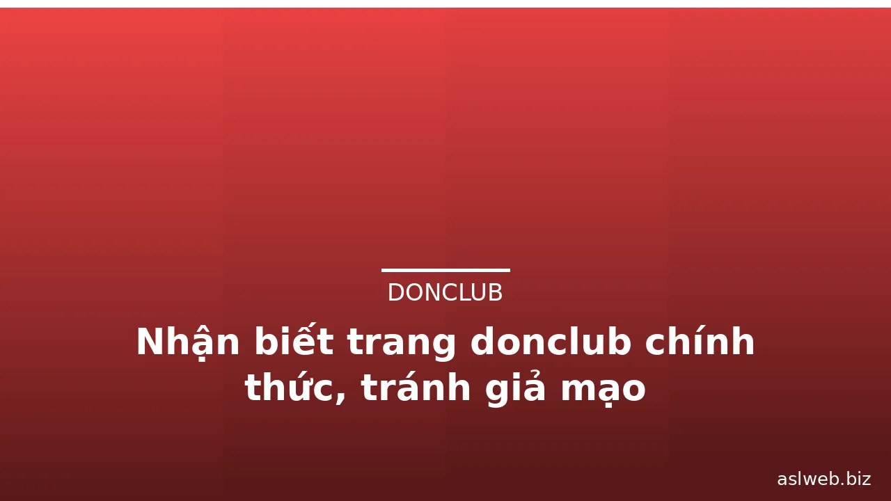 Nhận biết trang donclub chính thức, tránh giả mạo