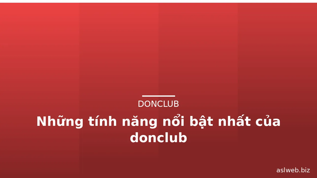Những tính năng nổi bật nhất của donclub
