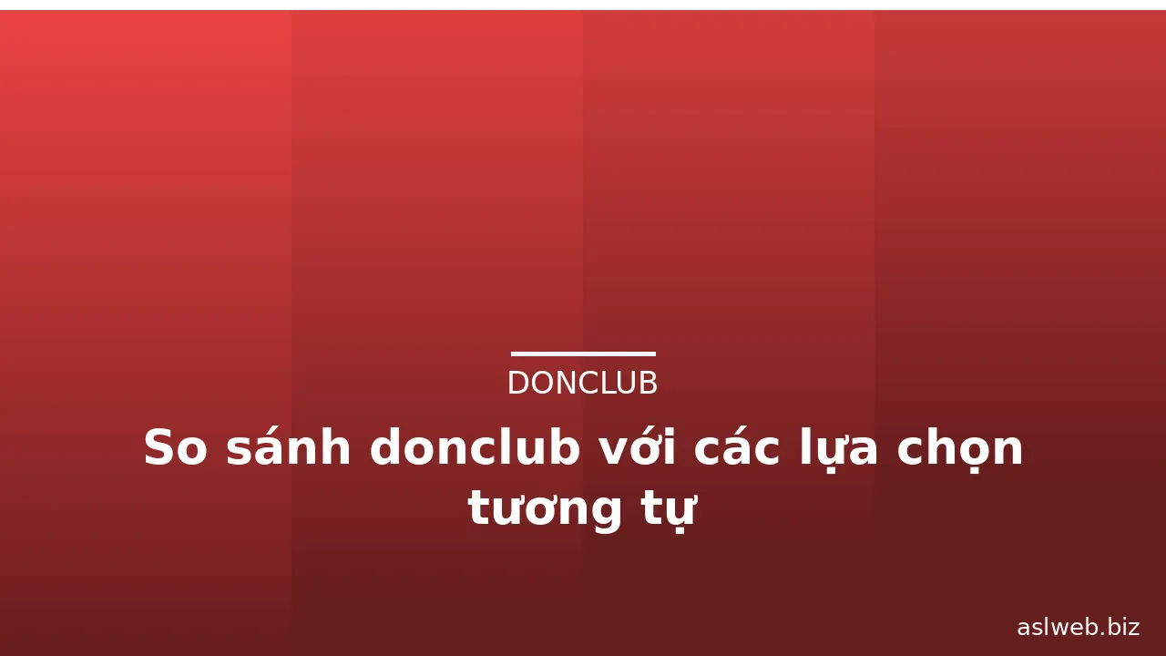 So sánh donclub với các lựa chọn tương tự