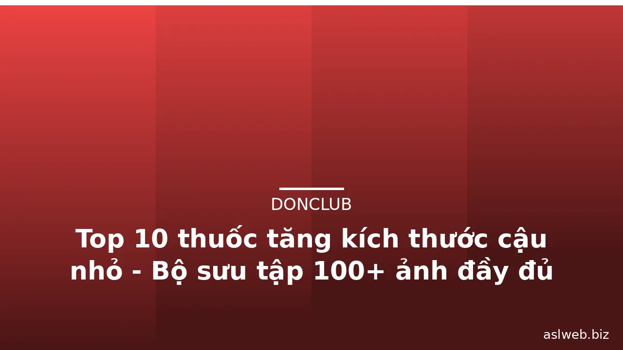 Top 10 thuốc tăng kích thước cậu nhỏ - Bộ sưu tập 100+ ảnh đầy đủ nhất · ảnh 3