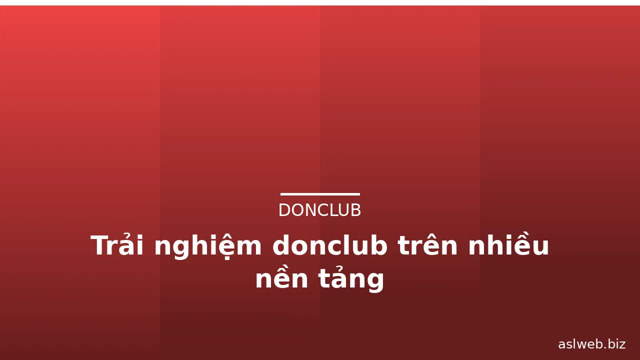 Trải nghiệm donclub trên nhiều nền tảng — donclub · ảnh 1