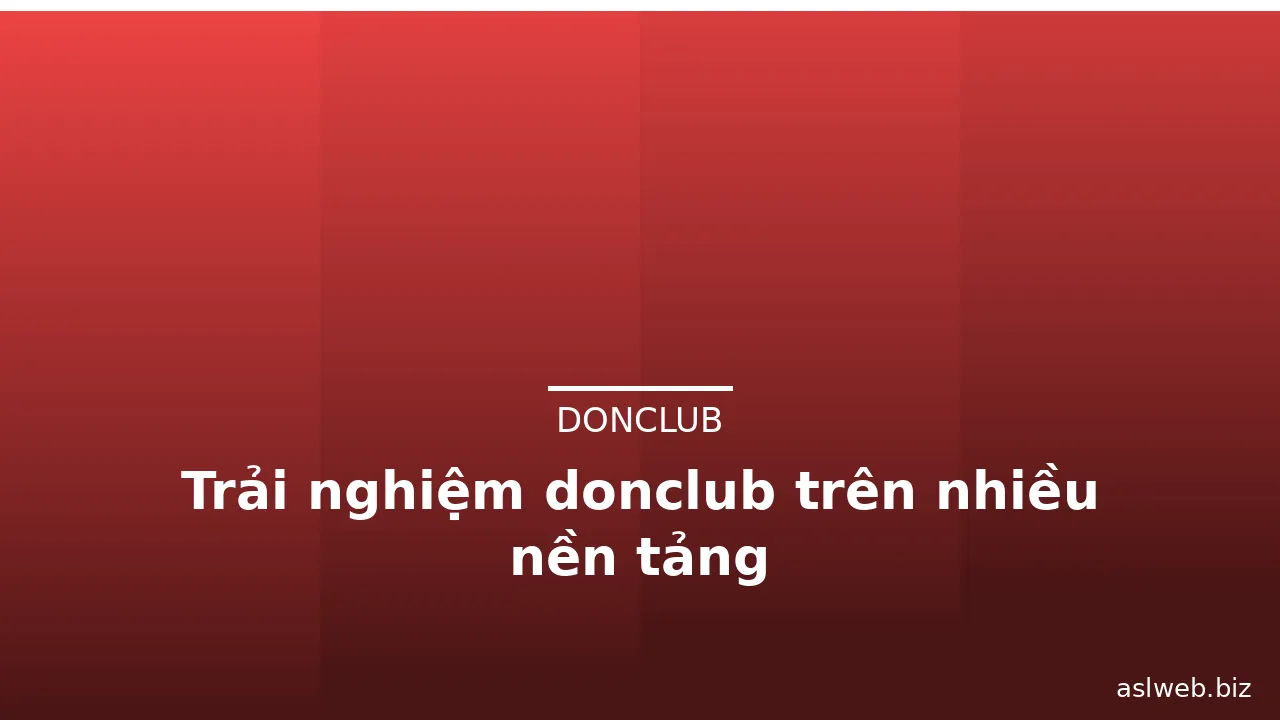 Trải nghiệm donclub trên nhiều nền tảng — donclub · ảnh 2