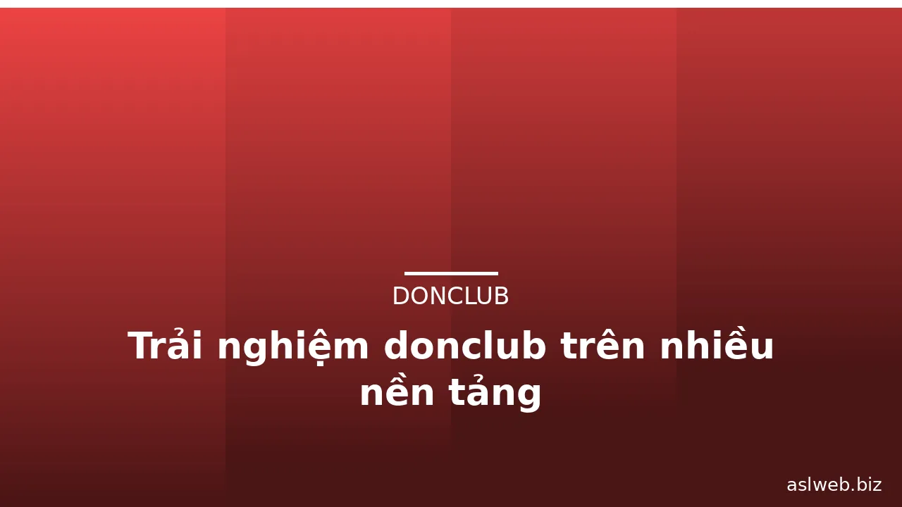 Trải nghiệm donclub trên nhiều nền tảng — donclub · ảnh 3