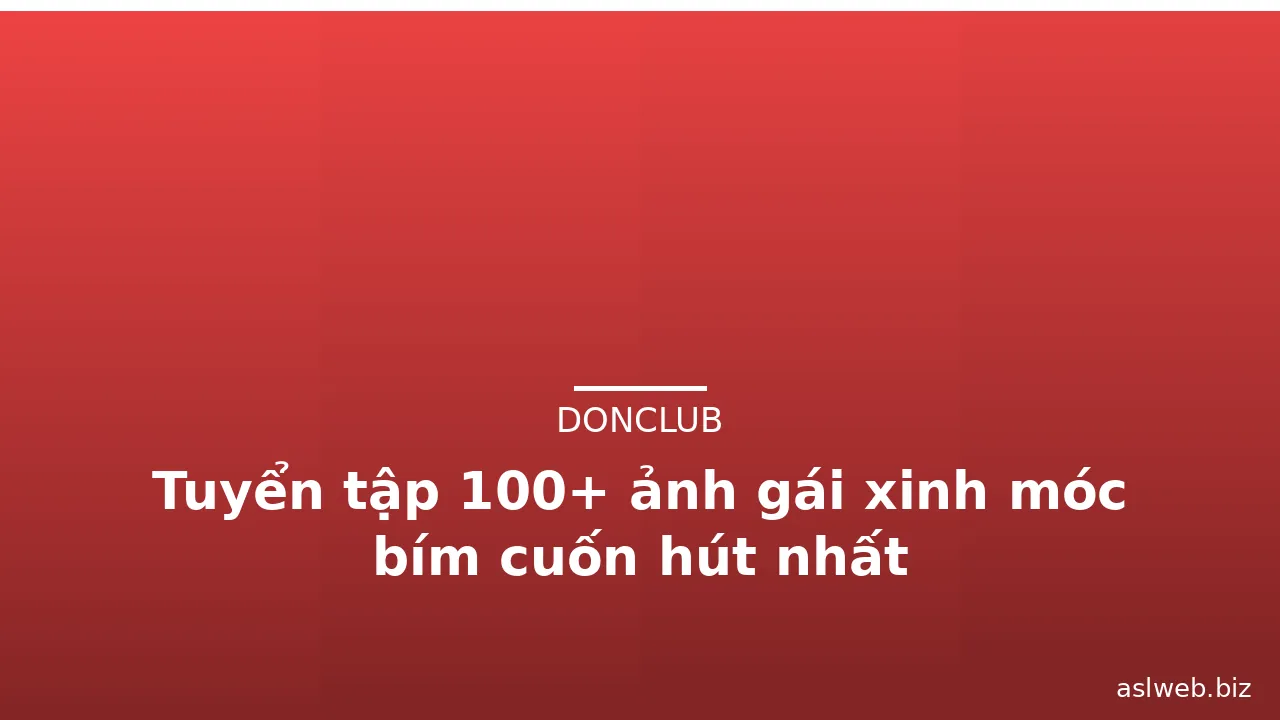 Tuyển tập 100+ ảnh gái xinh móc bím cuốn hút nhất