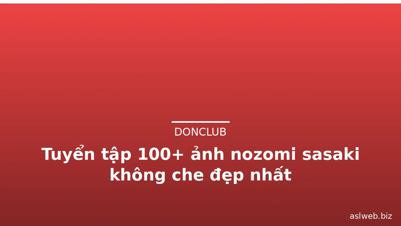 Tuyển tập 100+ ảnh nozomi sasaki không che đẹp nhất · ảnh 2