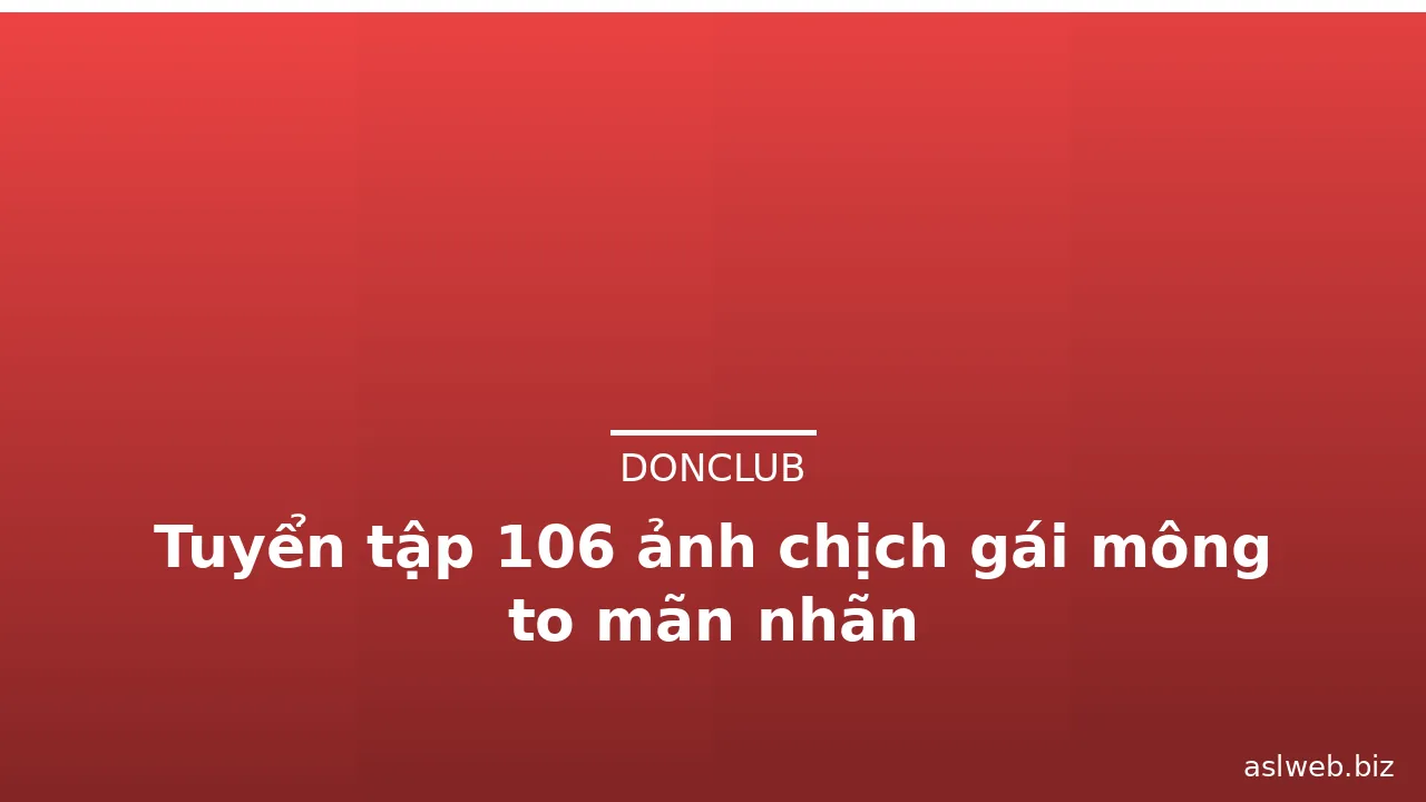 Tuyển tập 106 ảnh chịch gái mông to mãn nhãn · ảnh 1