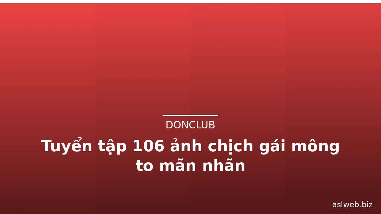 Tuyển tập 106 ảnh chịch gái mông to mãn nhãn